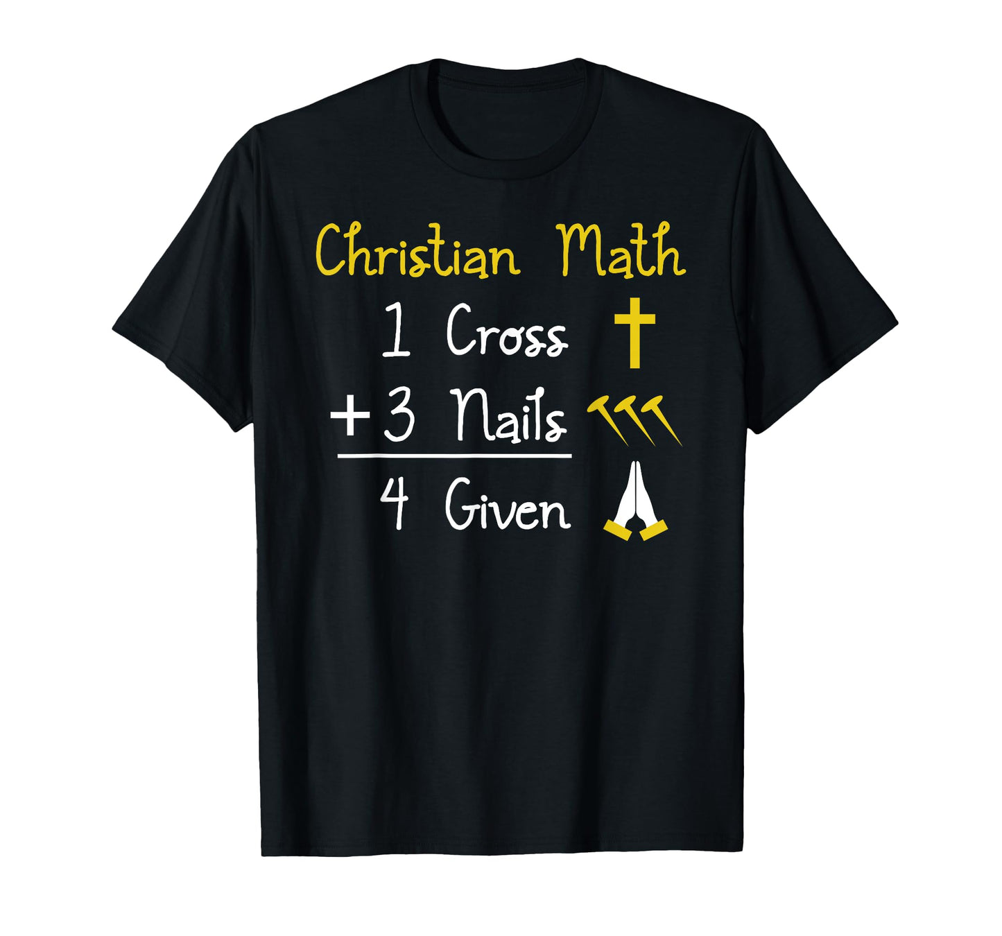 Funny Christian Pun - 1 Cross 3 Nails 4 Given T-Shirt