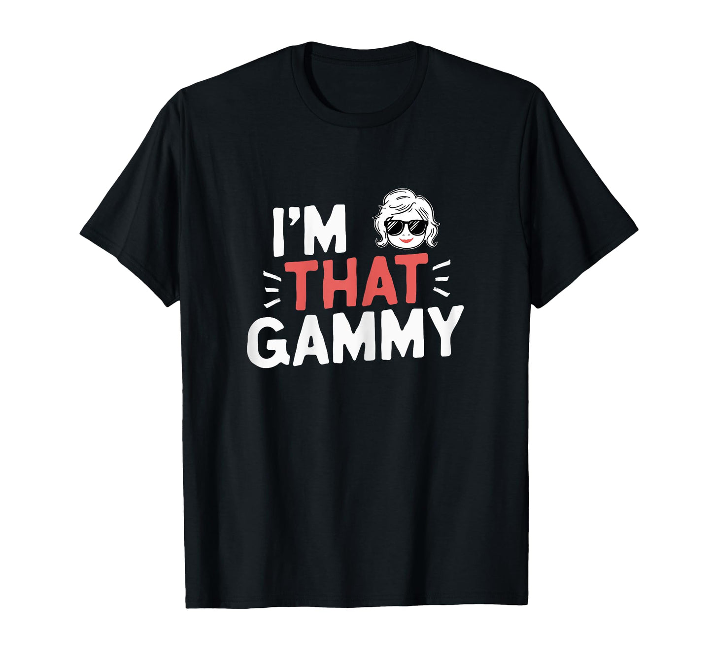 I'm That Gammy Funny Mother's Day Grandma T-Shirt