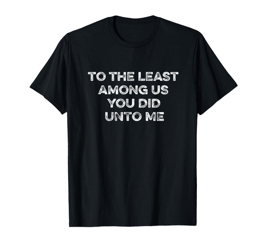 To The Least Amongst Us Matthew 25:40 Tim Walz VP 2024 Vote T-Shirt