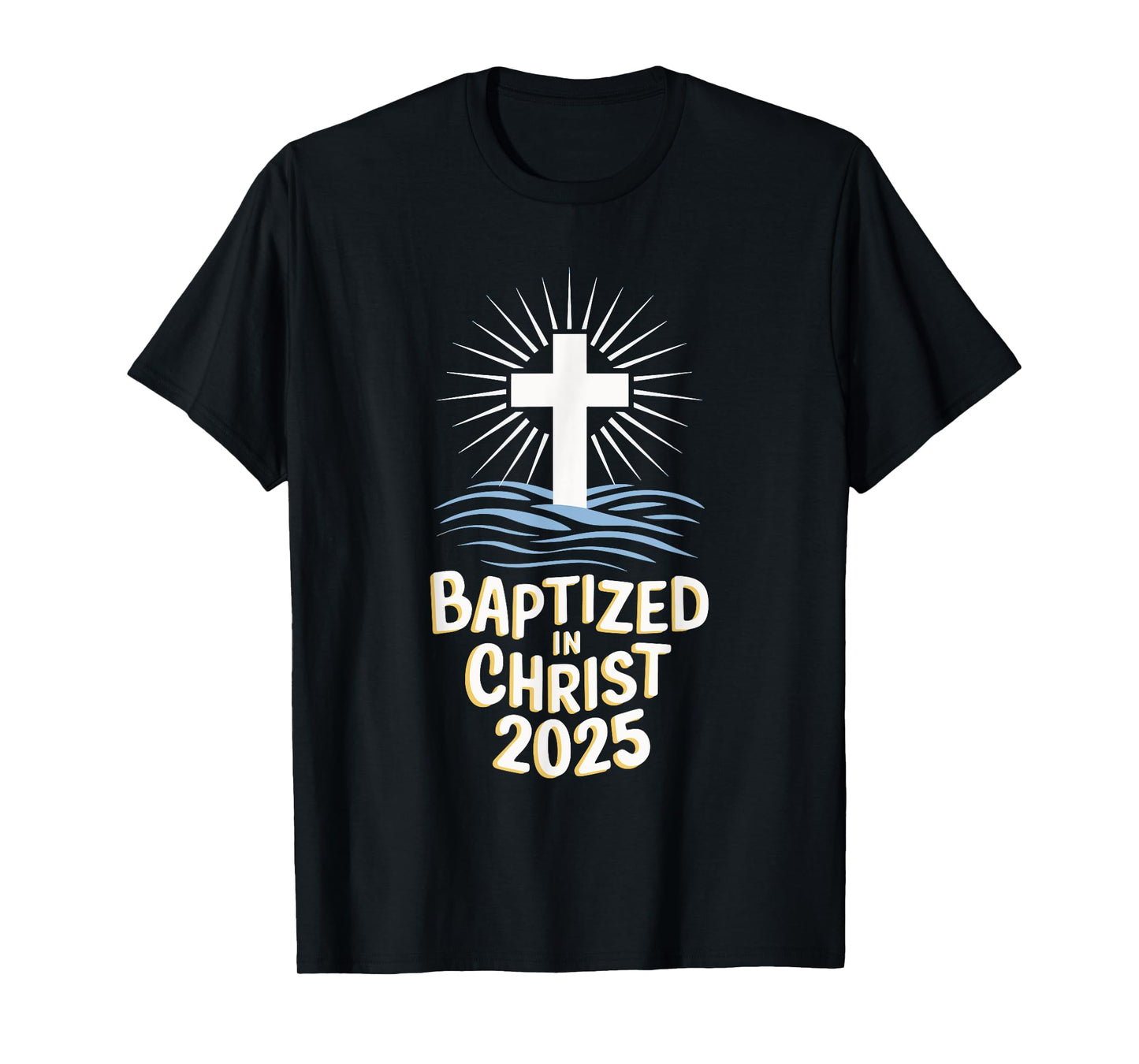 Baptized In Christ 2025 T-Shirt