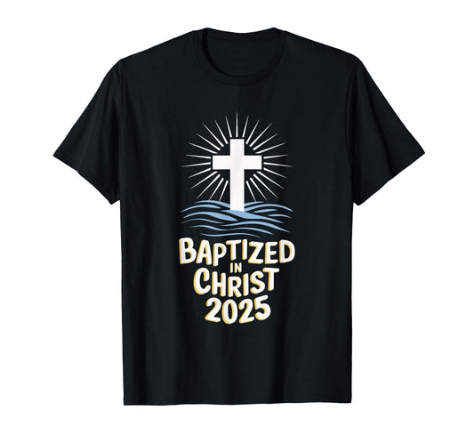 Baptized In Christ 2025 T-Shirt