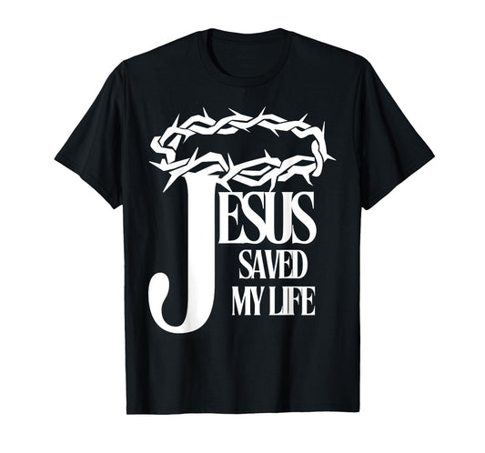 Jesus Saved My Life Christian Cross Thorns Crown Thankful T-Shirt