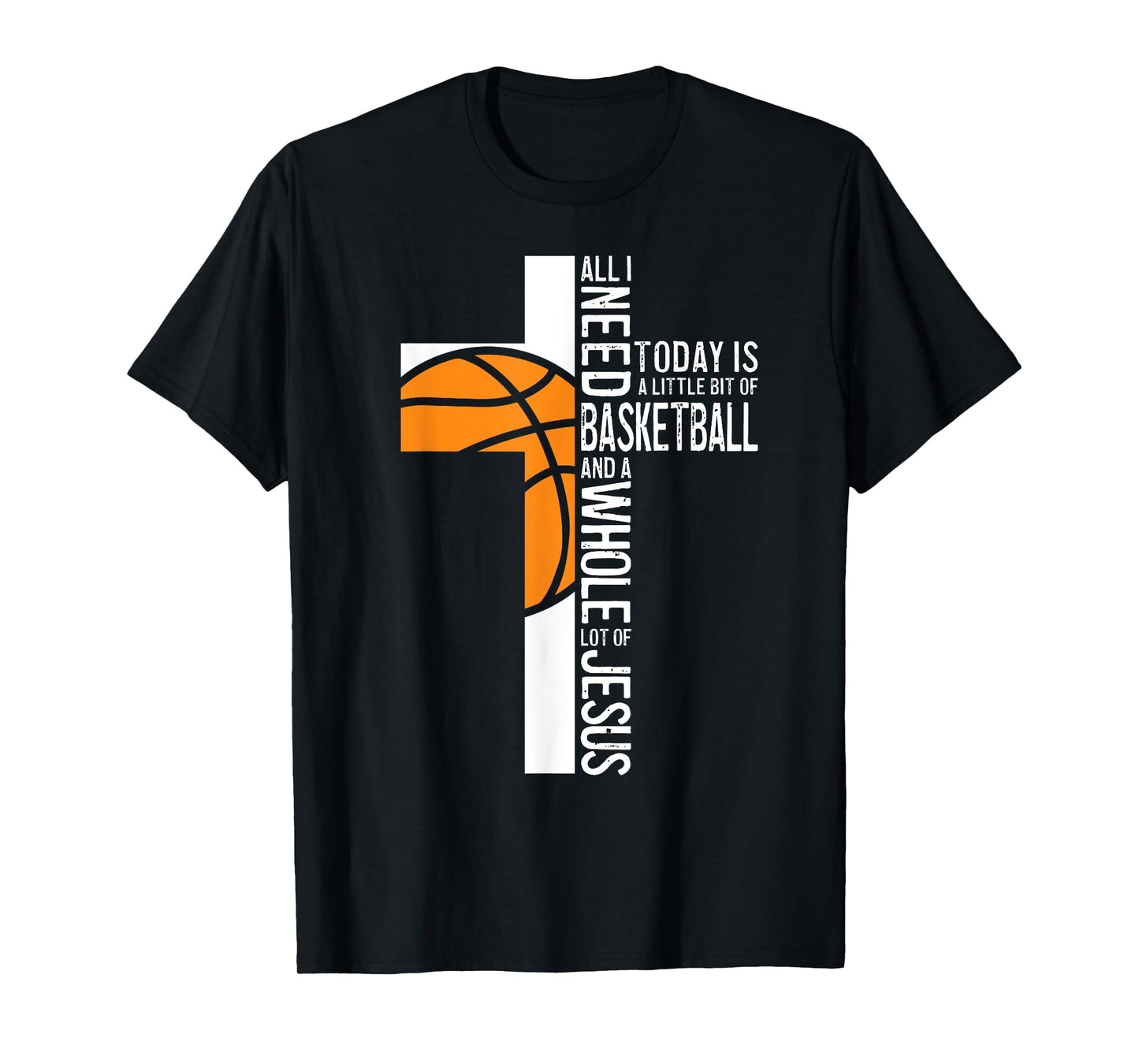 Basketball All I Need Is Basketball And Jesus Christian T-Shirt
