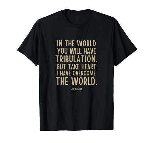 In the world you will have tribulation Bible Verse john 16:3 T-Shirt