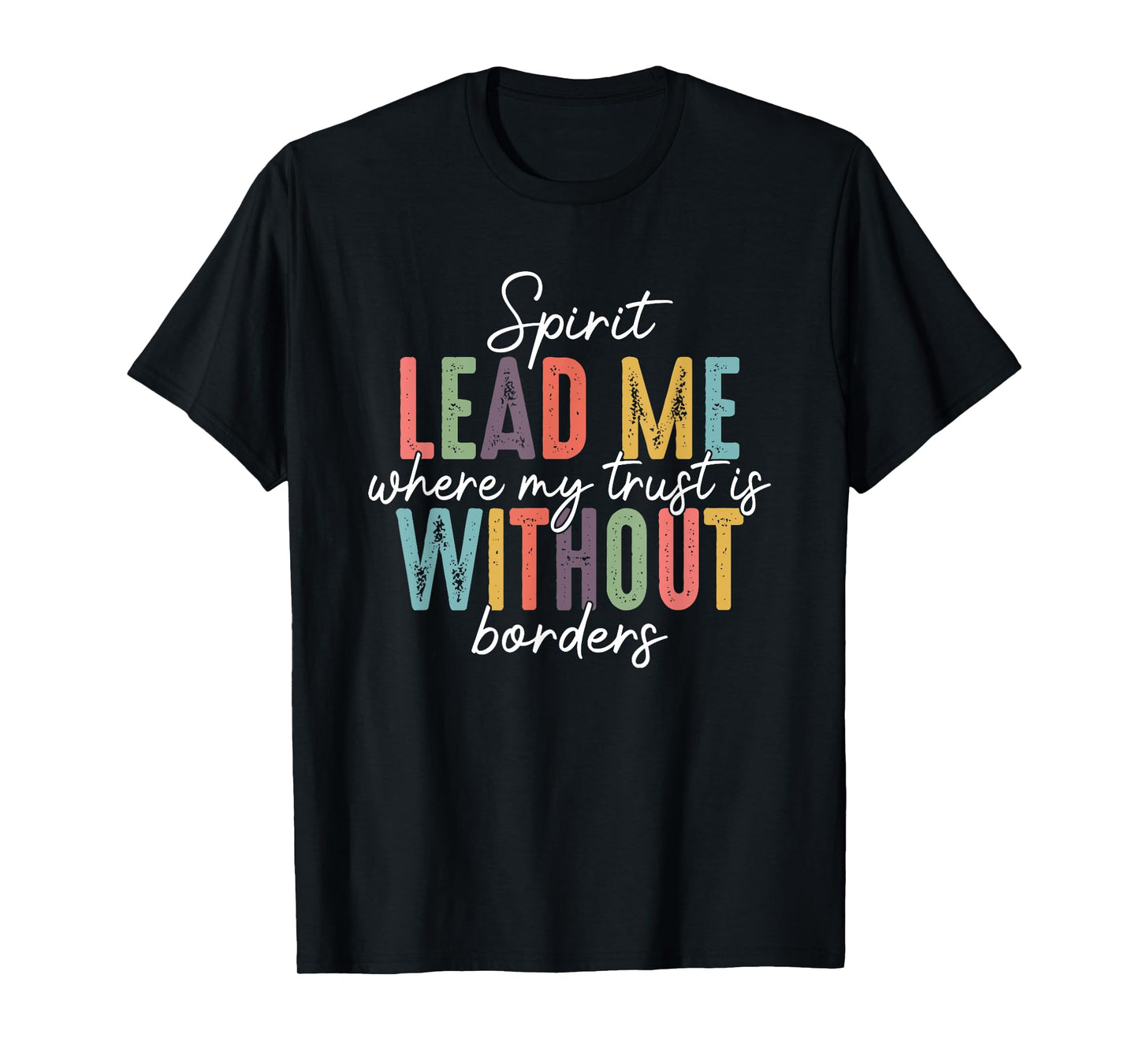 Spirit Lead Me Where My Trust Is Without Borders T-Shirt