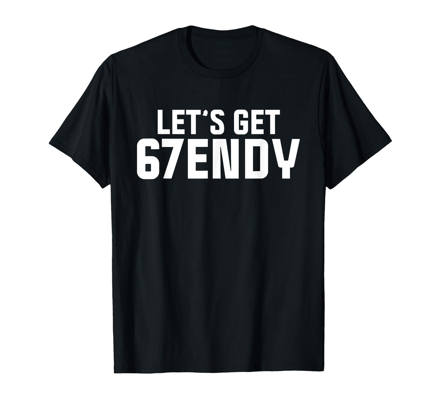 Let's get Sendy 67 Six Seven Funny Meme Quote for Friends T-Shirt