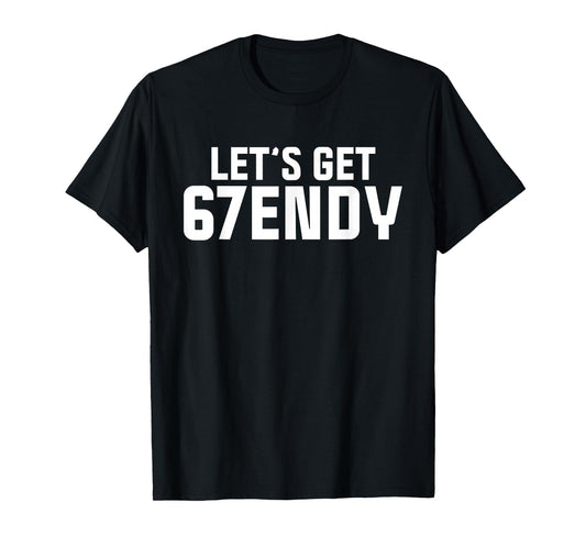 Let's get Sendy 67 Six Seven Funny Meme Quote for Friends T-Shirt