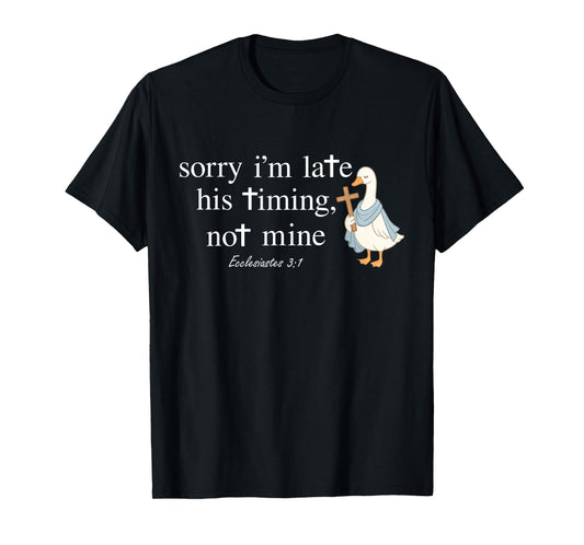 Sorry I’m Late His Timing Not Mine Funny Christian Duck T-Shirt