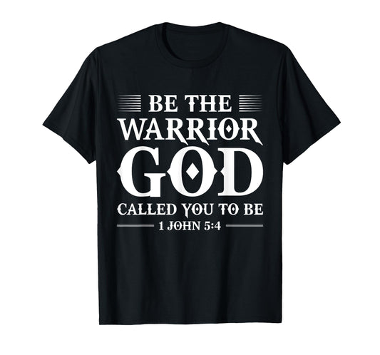 Be The Warrior God Called You To Be TShirt Christian T-Shirt