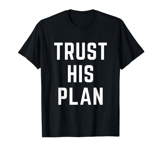 Trust His Plan Christian Faith Jesus Bible Verse T-Shirt