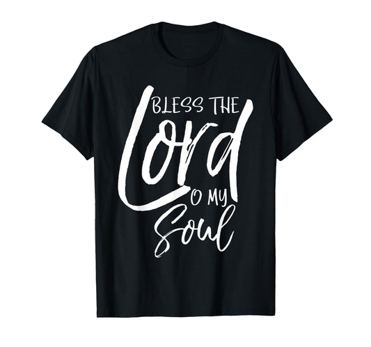 Psalm 103 Gift Bible Verse Quote Bless the Lord O My Soul T-Shirt