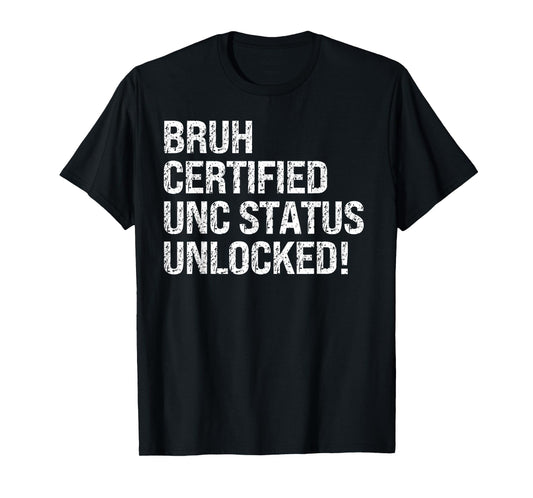 Bruh Certified Unc Status Unlocked Design Themed Humor Funny T-Shirt