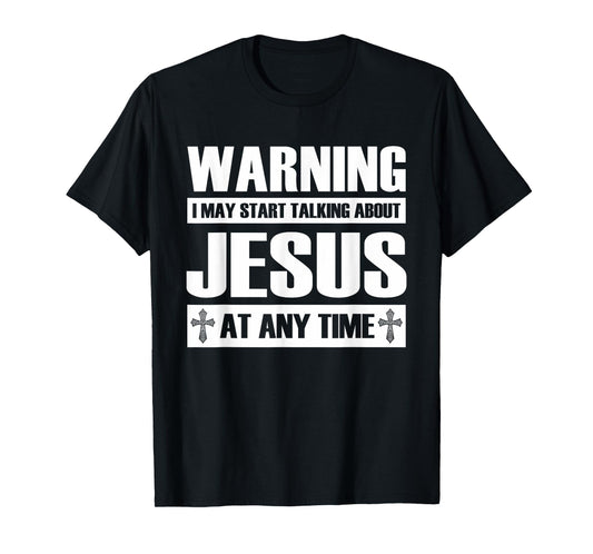 Warning I May Start Talking About Jesus T-Shirt