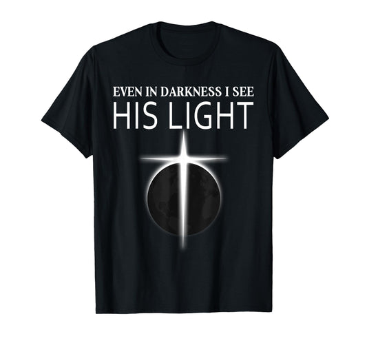 Christians Darkness I See Cross Light Jesus Faith T-Shirt