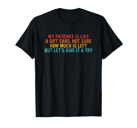 My Patience Is Like A Gift Card Quote T-Shirt