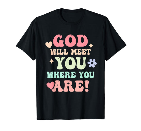 Inspirational, Prayer, Caption: God Will Meet You T-Shirt