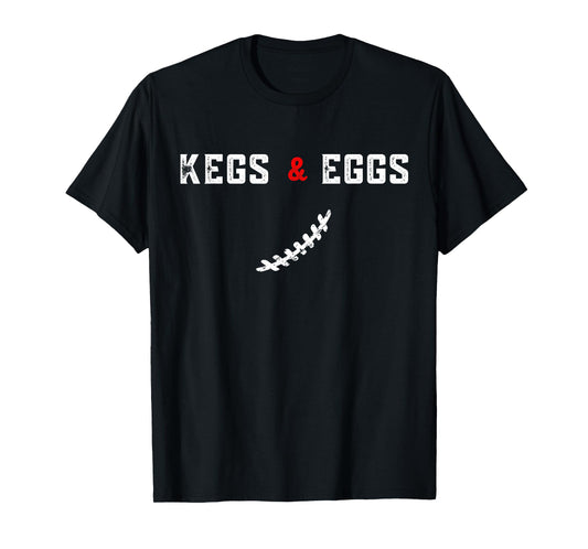Kegs And Eggs And Football Let's Go - Funny Quote T-Shirt
