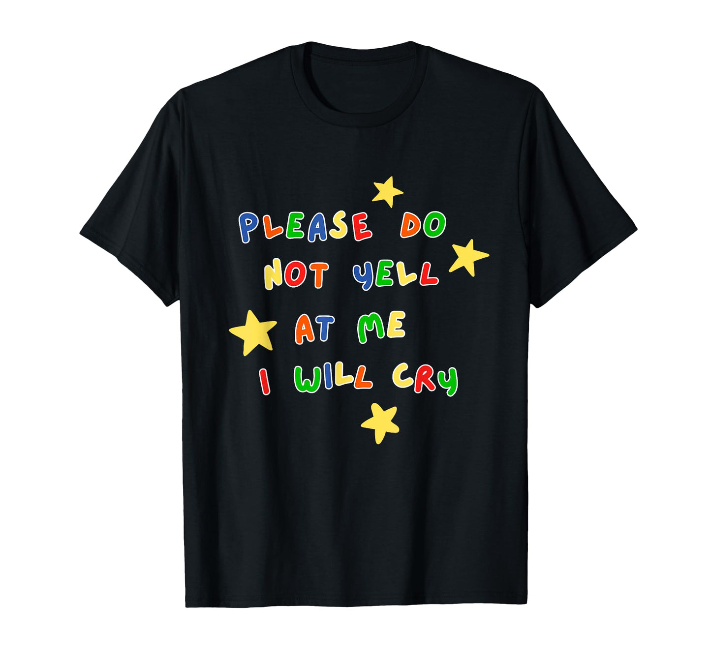 Please Do Not Yell At Me I Will Cry Design T-Shirt