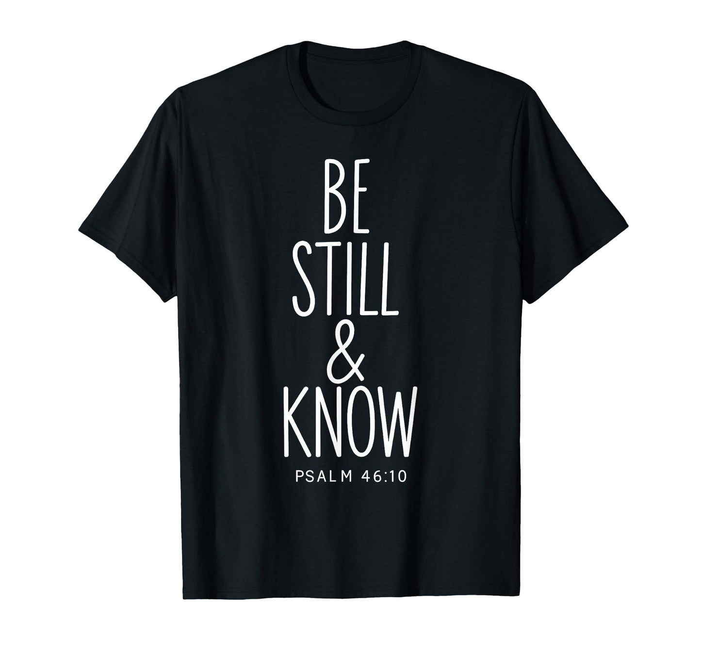Be Still and Know Psalm 46:10 Christian Bible Verse Faith T-Shirt