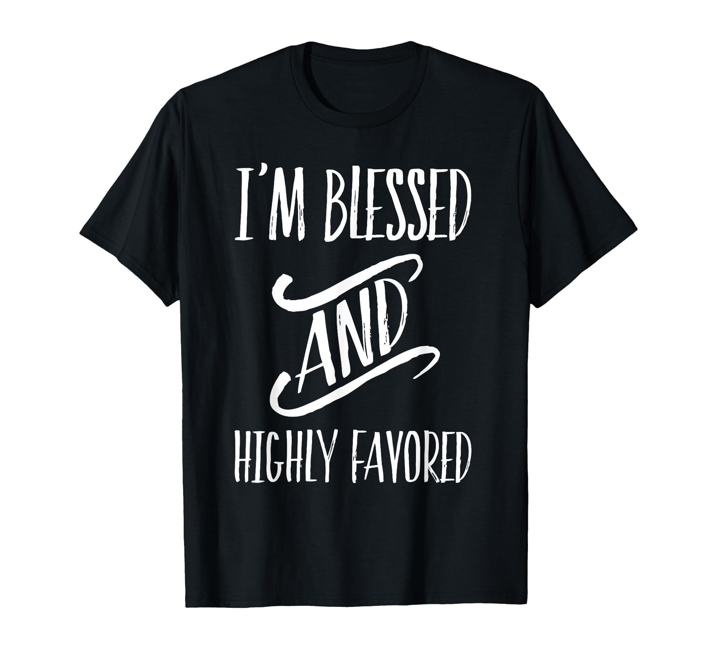 I'm Blessed And Highly Favored T-Shirt T-Shirt