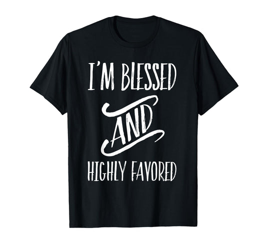 I'm Blessed And Highly Favored T-Shirt T-Shirt