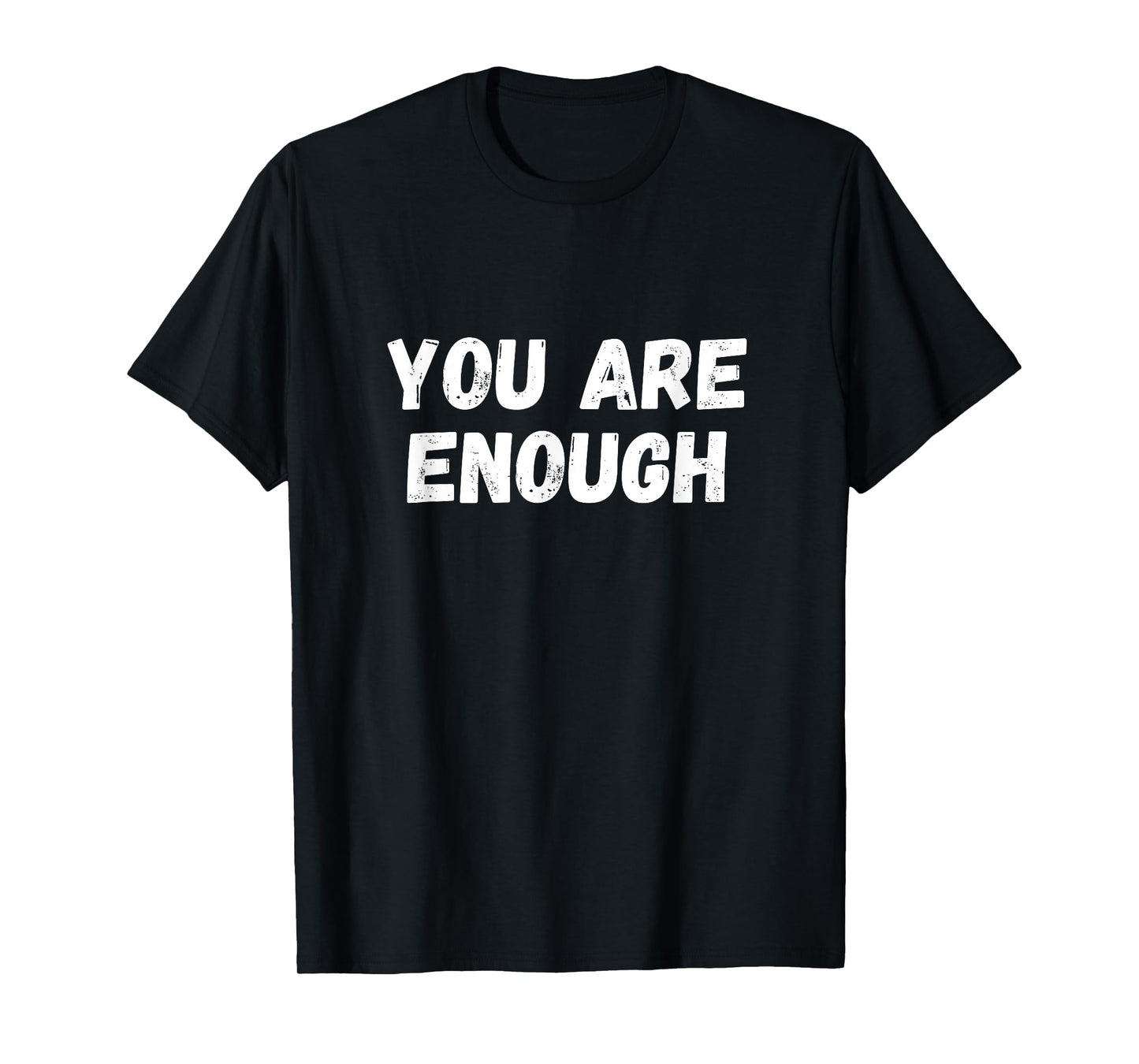 You are Enough T-Shirt