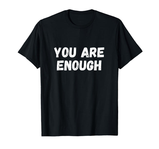 You are Enough T-Shirt