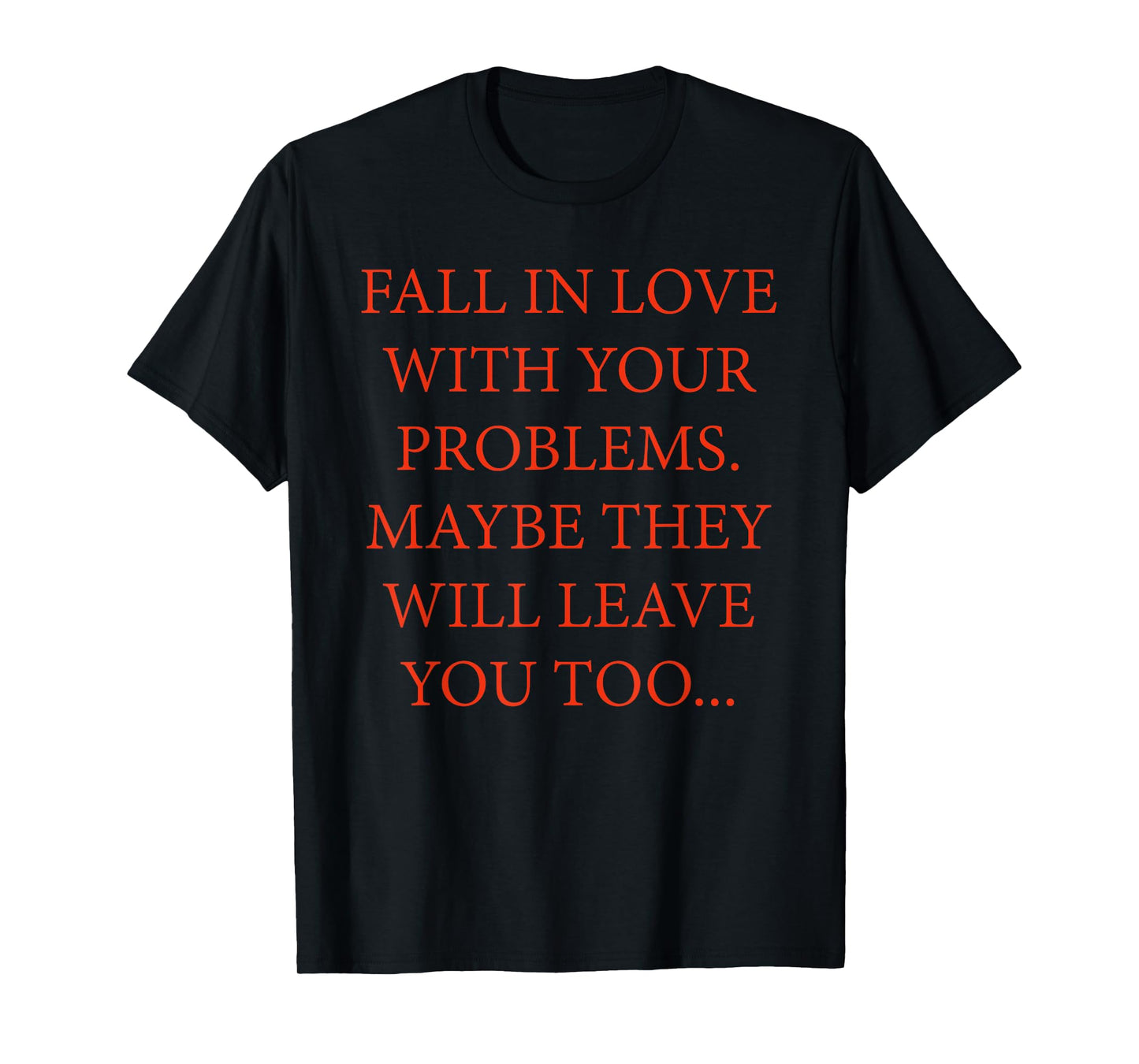 Fall In Love With Your Problems Quote T-Shirt