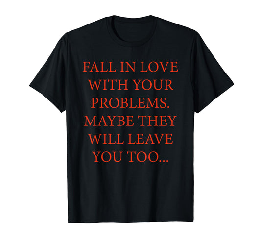 Fall In Love With Your Problems Quote T-Shirt