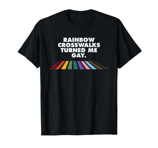 Rainbow Crosswalks Turned Me Gay Funny LGBTQ+ T-Shirt