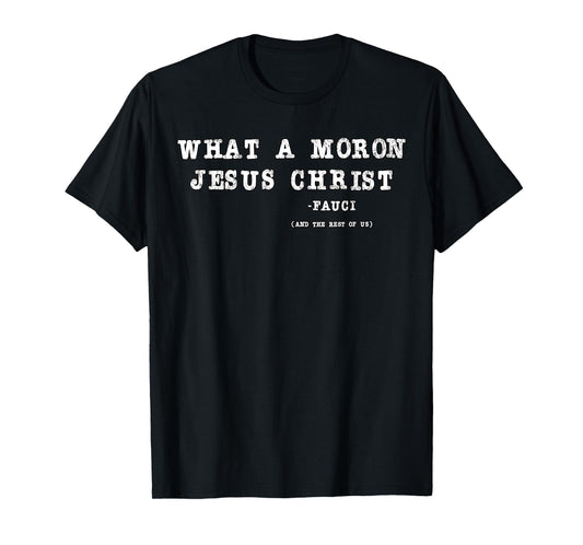 Funny What A Moron Jesus Christ On The Cross Design T-Shirt
