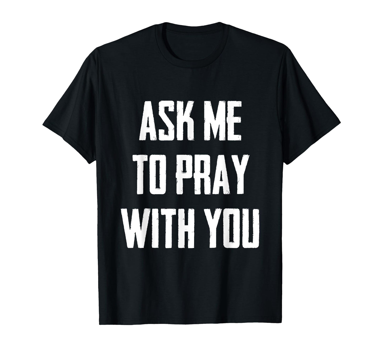 Ask Me To Pray With You T-Shirt