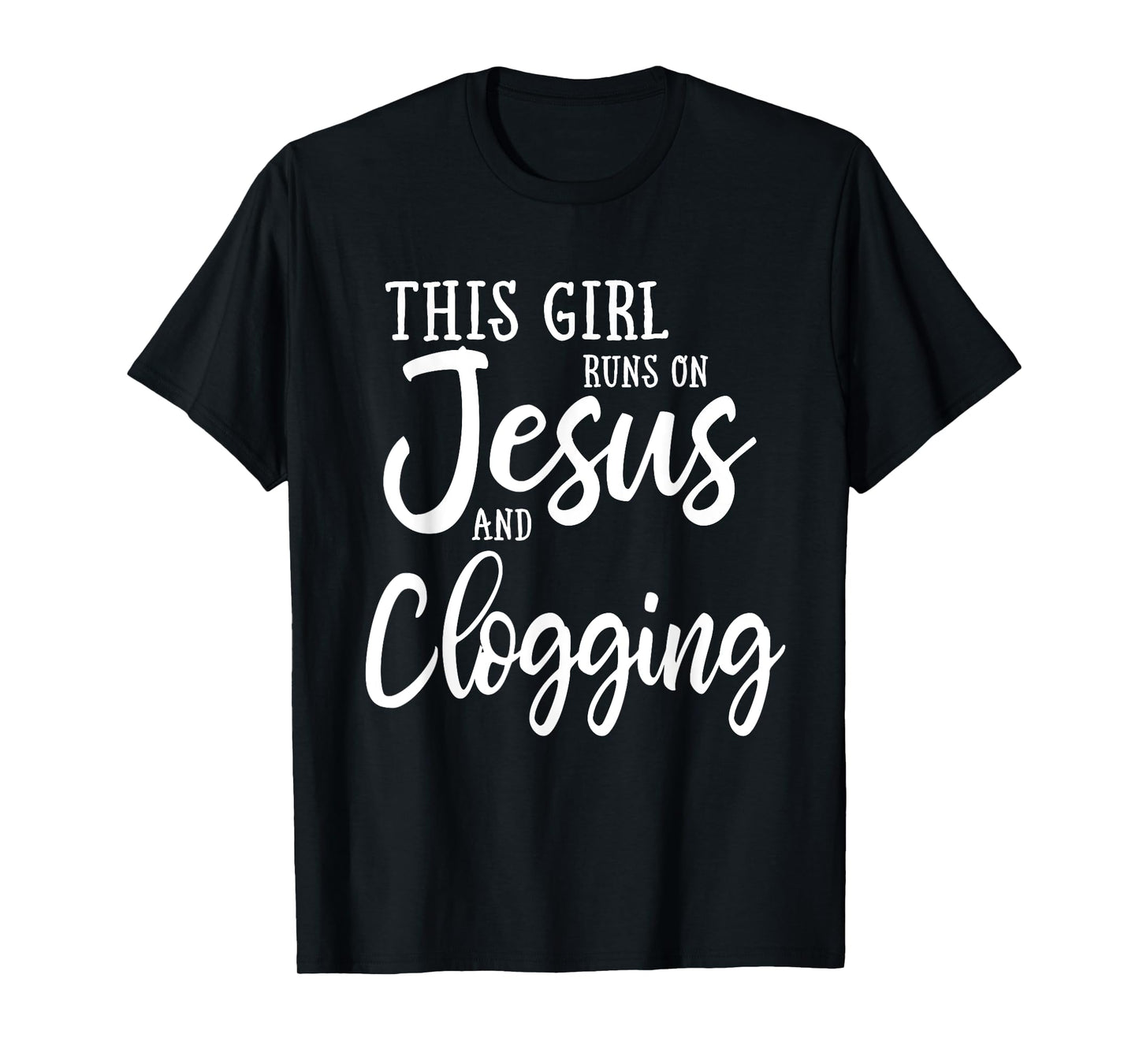This Girl Runs On Jesus And Clogging Clog Dance T-Shirt