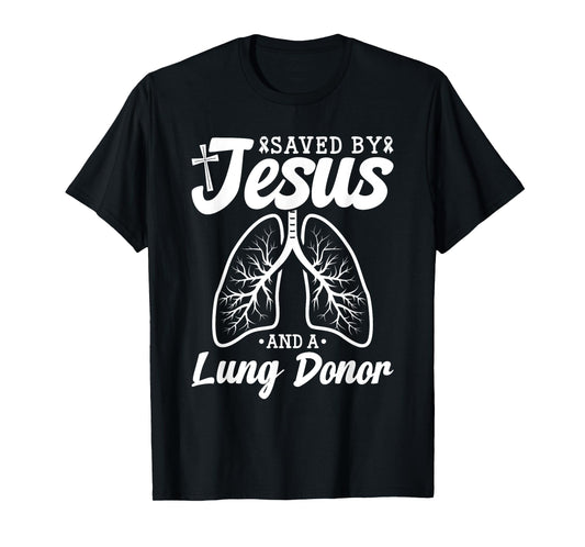Lung Donor Saved By Jesus Lung Transplant Organ Donor T-Shirt