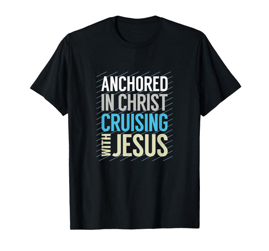 Anchored in Christ, Cruising with Jesus, Christian Cruise T-Shirt