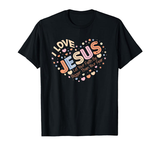 Heart With Jesus | Faith Bigger Than Fear Love T-Shirt