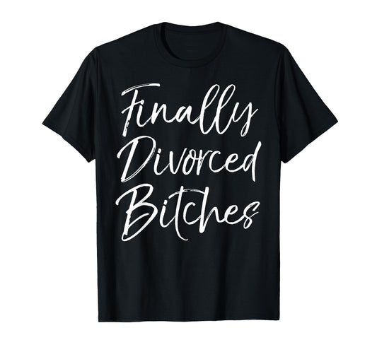 Funny Divorce Shirt for Women Cute Finally Divorced Bitches T-Shirt