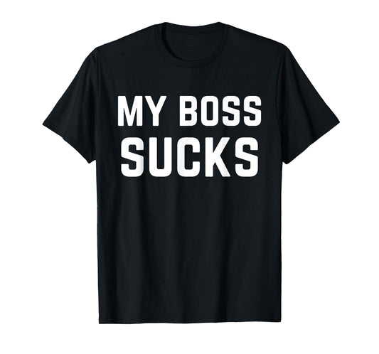 My Boss Sucks Sarcastic Work Quote T-Shirt
