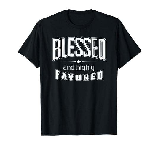 Blessed Highly Favored Christian Religious Gospel T-shirt T-Shirt