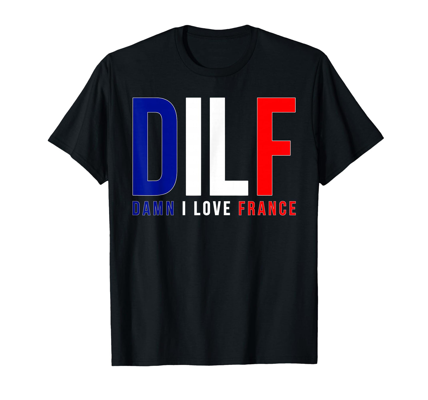 DILF Damn I Love France Funny Adult Naughty Quote Flag Joke T-Shirt