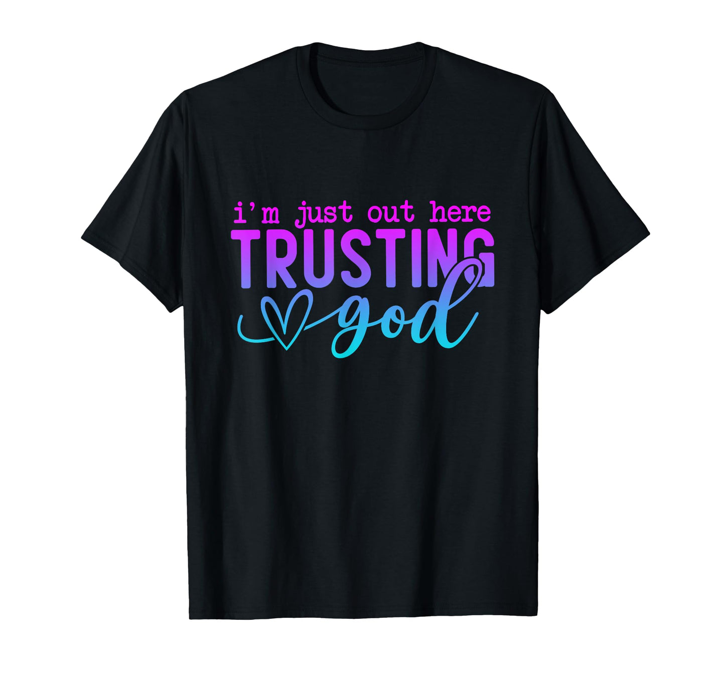 I'm Just Out Here Trusting God Religious Jesus T-Shirt