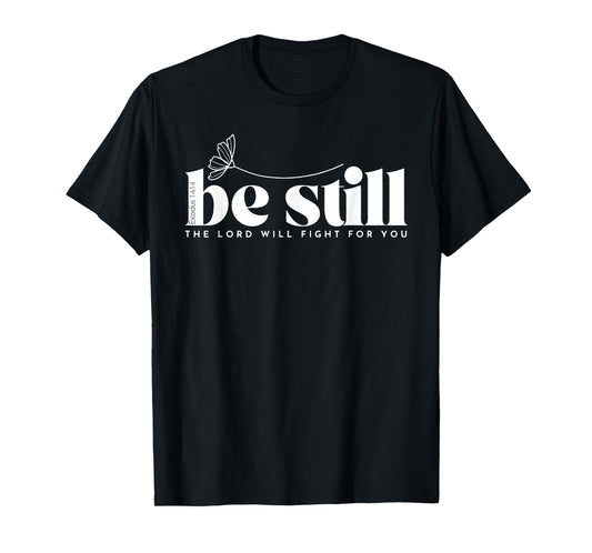 Be Still The Lord Will Fight for You T-Shirt