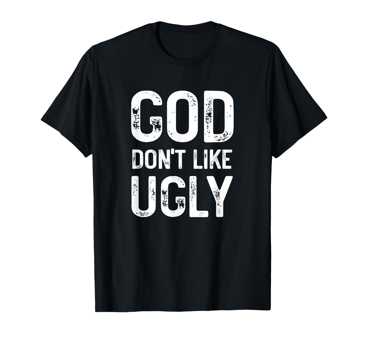 God Don't Like Ugly, Funny Sarcastic Religious Quote, Family T-Shirt