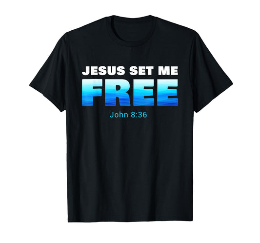 Jesus Set Me Free: Christian Faith Baptism Verse John 8:36 T-Shirt