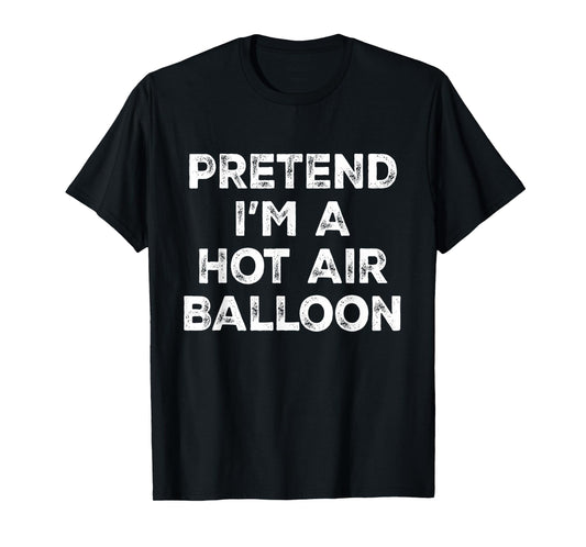 Pretend I'm A Hot Air Balloon Lazy Halloween Costume T-Shirt