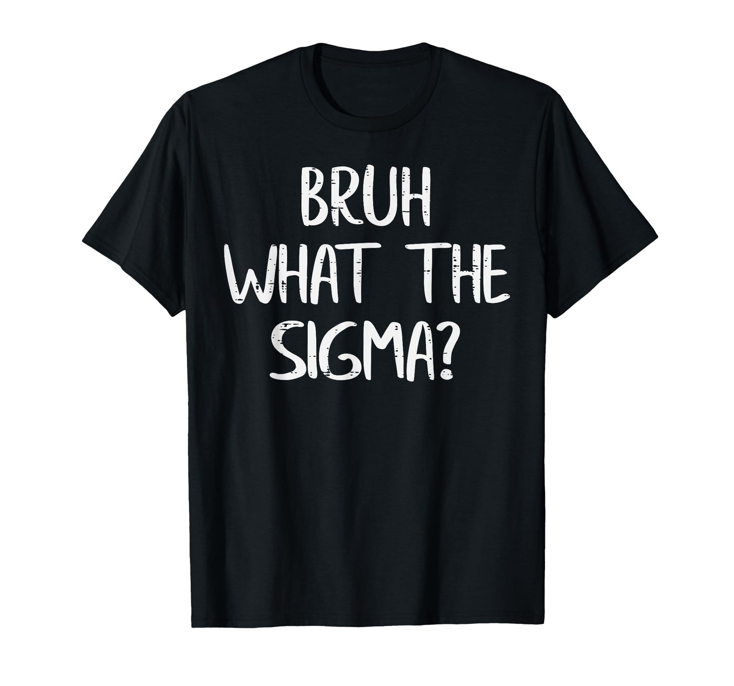 Bruh What The Sigma Funny Saying Meme Men Boys Kids Youth T-Shirt