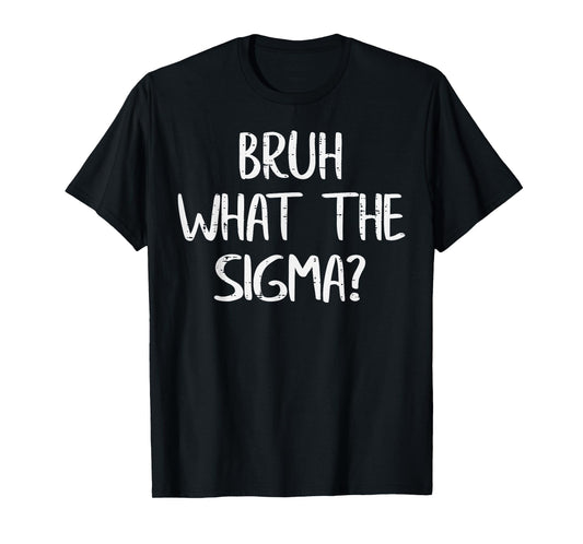 Bruh What The Sigma Funny Saying Meme Men Boys Kids Youth T-Shirt
