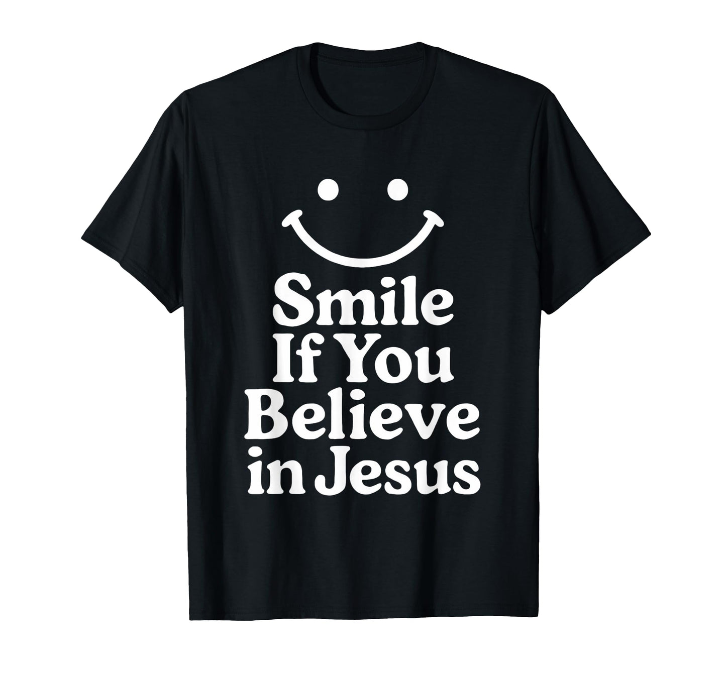 Smile If You Believe In Jesus Funny Faith Christian T-Shirt