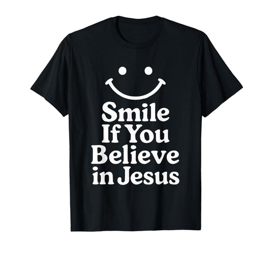 Smile If You Believe In Jesus Funny Faith Christian T-Shirt