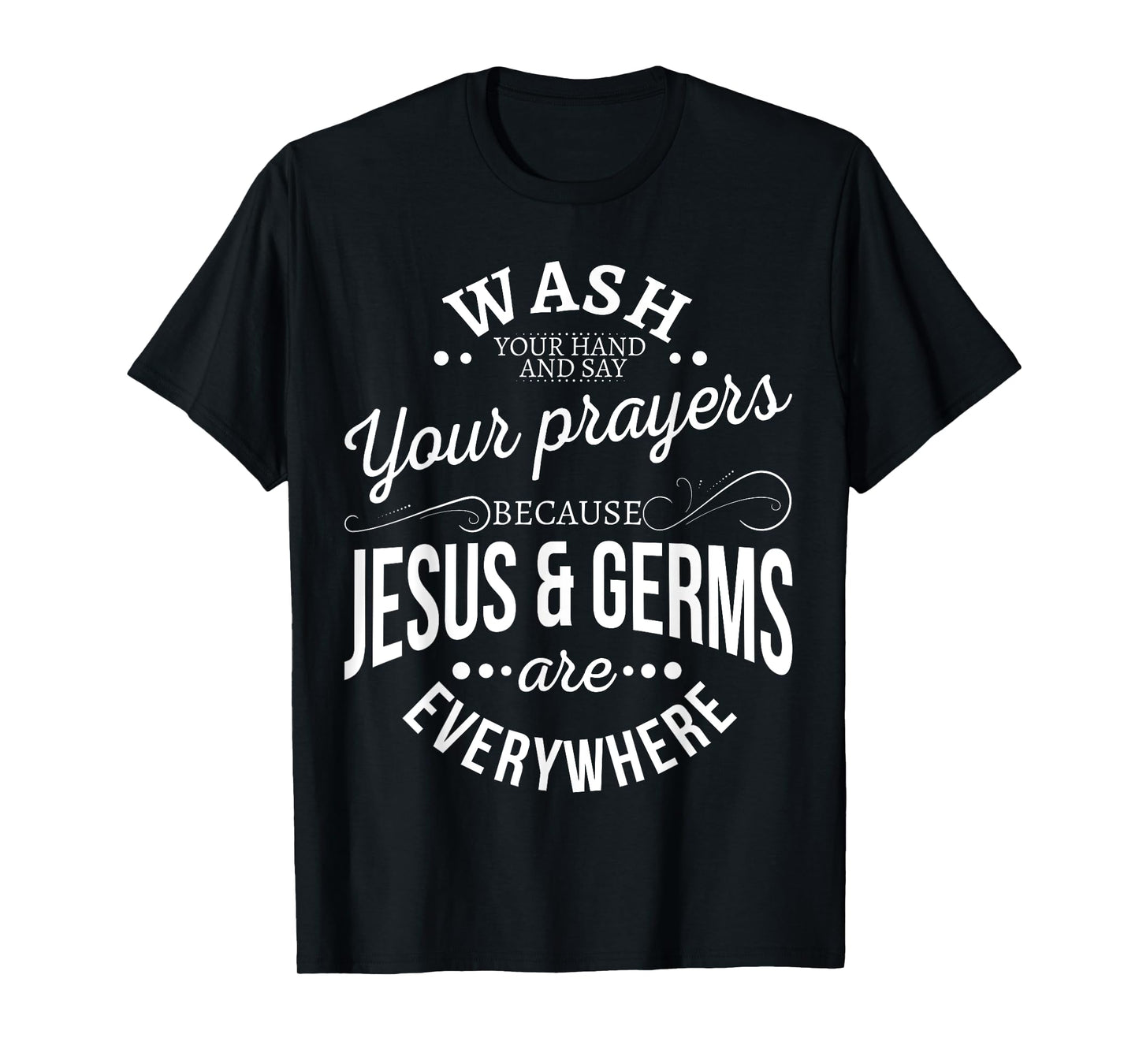 Wash your hands and say your prayers because Jesus and Germs T-Shirt